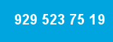 929 523 75 19